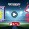 Άστον Βίλα – Νότιγχαμ Φόρεστ (07/05/26) Κανάλι – Live Streaming